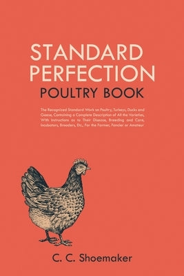 Standard Perfection Poultry Book: The Recognized Standard Work on Poultry, Turkeys, Ducks and Geese, Containing a Complete Description of All the Vari Paperback Left of Brain Onboarding Pty Ltd