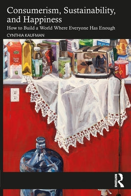 Consumerism, Sustainability, and Happiness: How to Build a World Where Everyone Has Enough Paperback Routledge