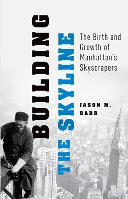 Building the Skyline: The Birth and Growth of Manhattan's Skyscrapers Paperback Oxford University Press, USA
