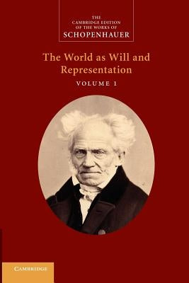 Schopenhauer: 'The World as Will and Representation': Volume 1 Paperback Cambridge University Press