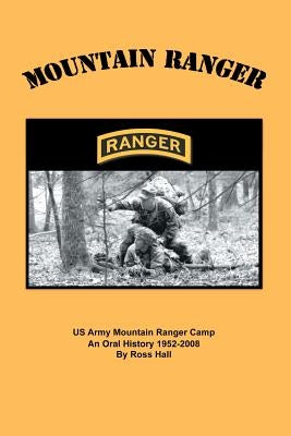 Mountain Ranger: An oral history of the US Army Mountain Ranger Camp 1952-2008 Paperback Booksurge Publishing