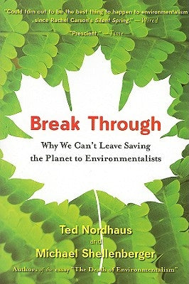 Break Through: Why We Can't Leave Saving the Planet to Environmentalists Paperback Mariner Books