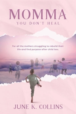 Paperback of "Momma You Don't Heal" by June K. Collins, featuring a book cover with warm, comforting artwork.