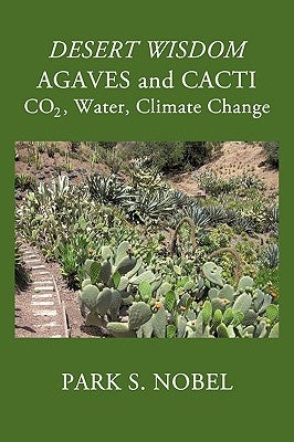 DESERT WISDOM/AGAVES and CACTI: CO2, Water, Climate Change Paperback iUniverse