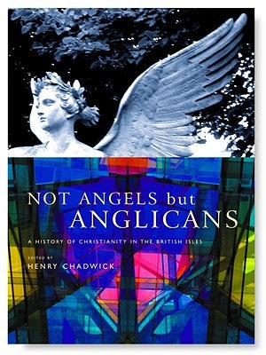 Not Angels But Anglicans: An Illustrated History of Christianity in the British Isles Paperback Canterbury Press Norwich