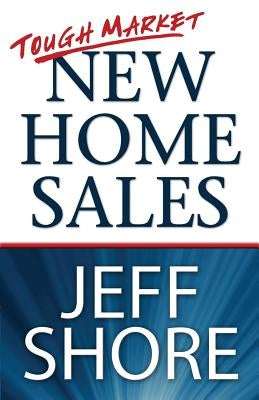 Tough Market New Home Sales Paperback Shore Consulting