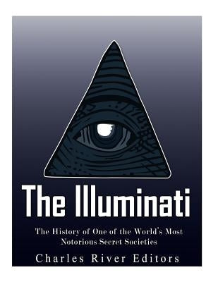 The Illuminati: The History of One of the World's Most Notorious Secret Societies Paperback Createspace Independent Publishing Platform