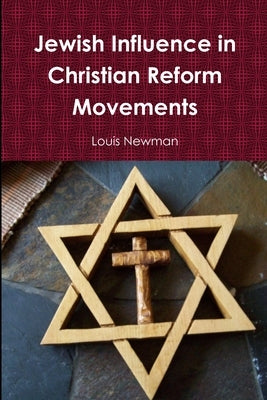 Jewish Influence in Christian Reform Movements Paperback Lulu.com