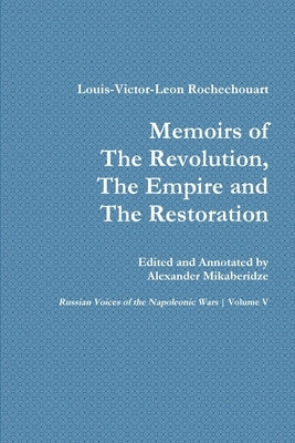 Memoirs of the Revolution, the Empire and the Restoration Paperback Lulu.com