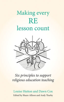 Making Every Re Lesson Count: Six Principles to Support Religious Education Teaching Paperback Crown House Publishing