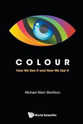 Colour: How We See It and How We Use It Paperback World Scientific Publishing Europe Ltd