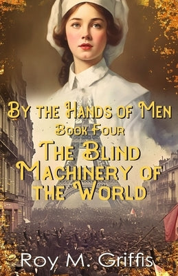 By the Hands of Men, Book Four: Charlotte The Blind Machinery of the World Paperback Independently Published