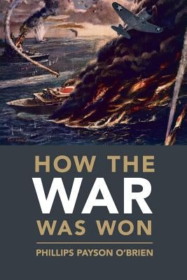 How the War Was Won: Air-Sea Power and Allied Victory in World War II Paperback Cambridge University Press