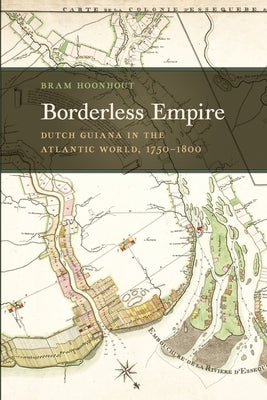Borderless Empire: Dutch Guiana in the Atlantic World, 1750-1800 Paperback University of Georgia Press