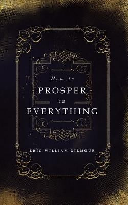 How to Prosper in Everything Paperback Createspace Independent Publishing Platform