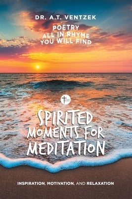 Spirited Moments for Meditation: Inspiration, Motivation, and Relaxation Paperback Xlibris Us