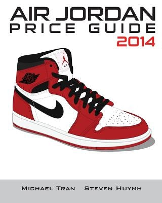 Air Jordan Price Guide 2014 (Black/White) Paperback Createspace Independent Publishing Platform