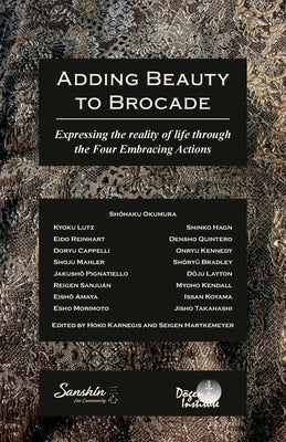 Adding Beauty to Brocade: Expressing the reality of life through the Four Embracing Actions Paperback Dogen Institute