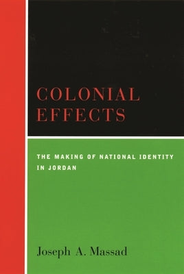 Colonial Effects: The Making of National Identity in Jordan Paperback Columbia University Press