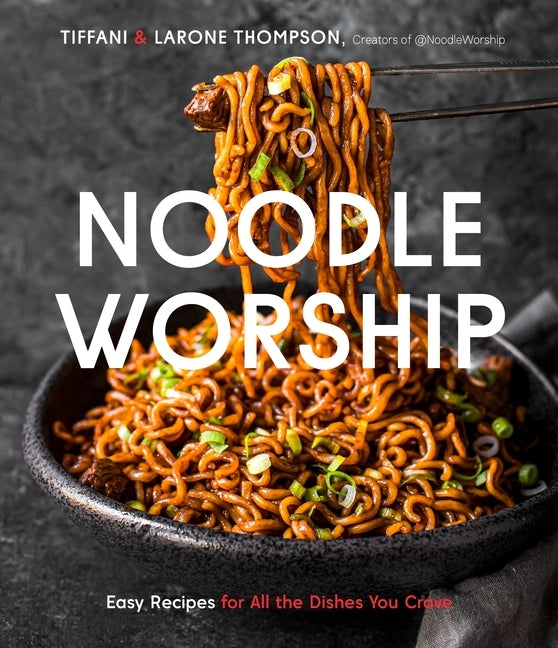 Noodle Worship: Easy Recipes for All the Dishes You Crave from Asian, Italian and American Cuisines Paperback Page Street Publishing