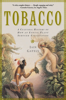 Tobacco: A Cultural History of How an Exotic Plant Seduced Civilization Paperback Grove Press