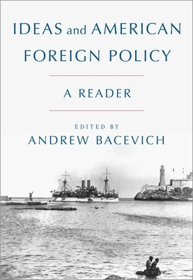 Ideas and American Foreign Policy: A Reader Paperback Oxford University Press, USA