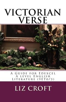 VICTORIAN VERSE A Guide for Edexcel A level English Literature (9ET0/3) Paperback Createspace Independent Publishing Platform