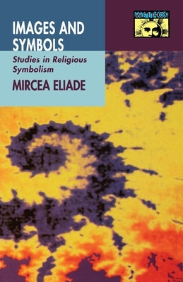 Images and Symbols: Studies in Religious Symbolism Paperback Princeton University Press