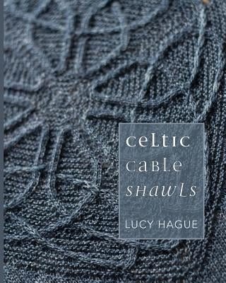 Celtic Cable Shawls paperback book by Lucy Hague with a cover image featuring intricate Celtic cable knitting patterns.
