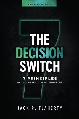 The Decision Switch: 7 Principles of Successful Decision-Making Paperback Cinch & Stone Press