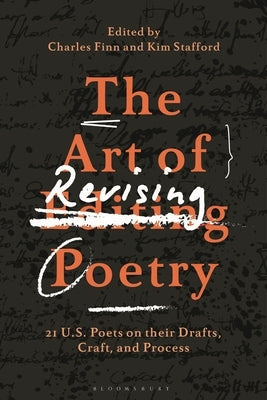 The Art of Revising Poetry: 21 U.S. Poets on Their Drafts, Craft, and Process Paperback Bloomsbury Academic