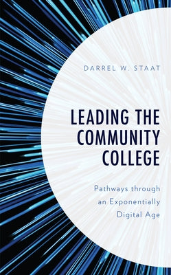 Leading the Community College: Pathways Through an Exponentially Digital Age Paperback Rowman & Littlefield Publishers