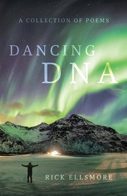 Dancing DNA: A Collection of Poems by Ellsmore, Rick