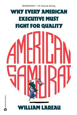 American Samurai: A Warrior for the Coming Dark Ages of American Business by Lareau, William