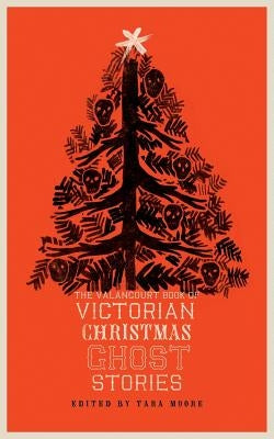 The Valancourt Book of Victorian Christmas Ghost Stories Paperback Valancourt Books