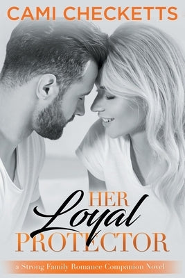 Her Loyal Protector: A Strong Family Romance Companion Novel Paperback Independently Published