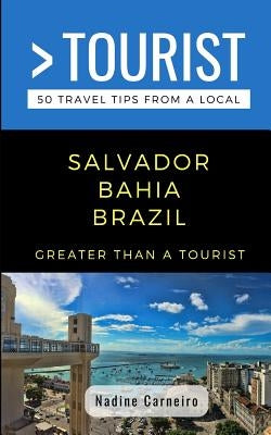 Greater Than a Tourist- Salvador Bahia Brazil: 50 Travel Tips from a Local Paperback Independently Published