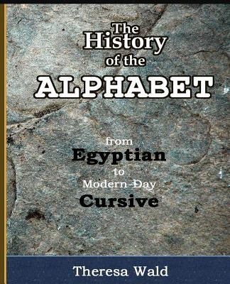 History of the Alphabet: From Egyptian to Modern-Day Cursive Paperback Husky Publishing