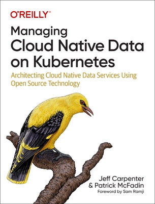Managing Cloud Native Data on Kubernetes: Architecting Cloud Native Data Services Using Open Source Technology Paperback O'Reilly Media