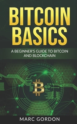 Bitcoin Basics: A Beginner's Guide to Bitcoin and Blockchain Paperback Independently Published