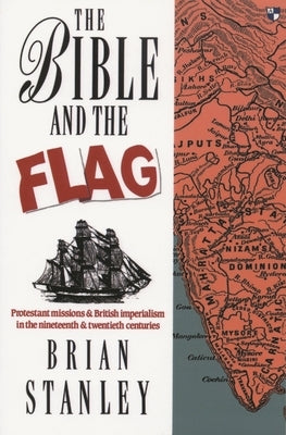 The Bible and the Flag: Protestant Mission and British Imperialism in the 19th and 20th Centuries Paperback Apollos