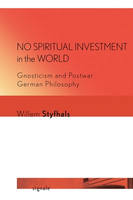 No Spiritual Investment in the World: Gnosticism and Postwar German Philosophy Paperback Cornell University Press and Cornell Universi