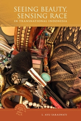 Seeing Beauty, Sensing Race in Transnational Indonesia Paperback University of Hawaii Press