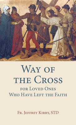 Way of the Cross for Loved Ones Who Have Left the Faith Our Sunday Visitor (IN)