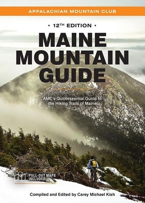 Maine Mountain Guide: Amc's Quintessential Guide to the Hiking Trails of Maine, Featuring Baxter State Park and Acadia National Park Paperback Appalachian Mountain Club