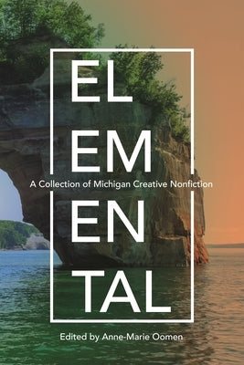 Elemental: A Collection of Michigan Creative Nonfiction Paperback Wayne State University Press