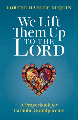 We Lift Them Up to the Lord: A Prayerbook for Catholic Grandparents Paperback Twenty-Third Publications