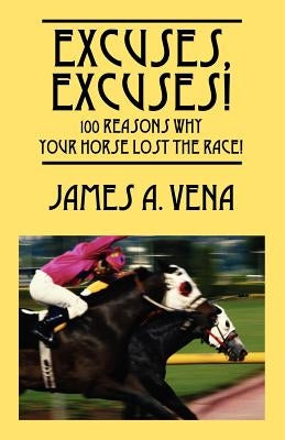 Excuses, Excuses! 100 Reasons Why Your Horse Lost the Race! Paperback Outskirts Press