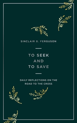 To Seek and to Save: Daily Reflections on the Road to the Cross Paperback Good Book Co