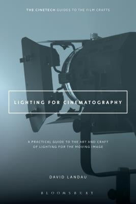 Lighting for Cinematography: A Practical Guide to the Art and Craft of Lighting for the Moving Image Paperback Bloomsbury Academic